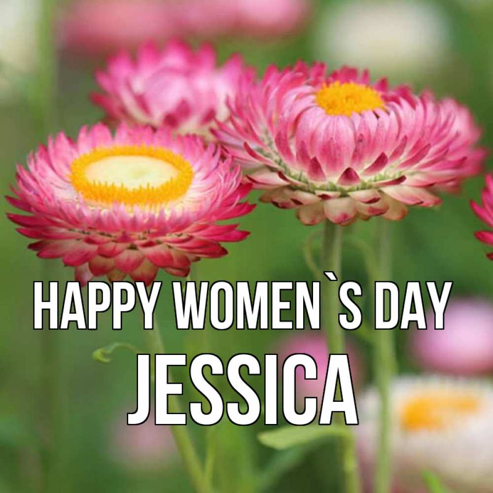 Greetings card с именем, Jessica happy women`s day подарок на международный женский день Greetings with text for free download 